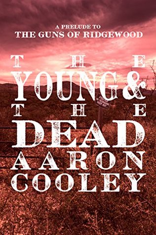 Full Download The Young & the Dead: Prelude to Guns of Ridgewood (The Sour Series Book 1) - Aaron Cooley | ePub