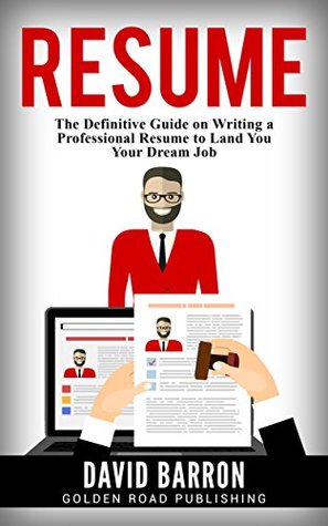 Read Resume: The Definitive Guide on Writing a Professional Resume to Land You Your Dream Job - David Barron | ePub