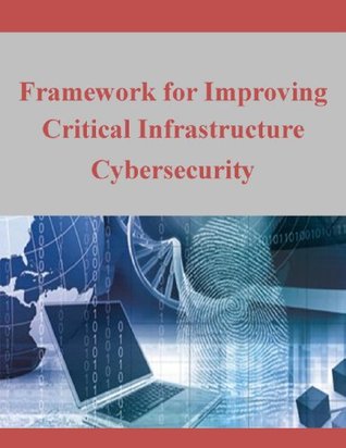Download Framework for Improving Critical Infrastructure Cybersecurity - National Institute of Standards and Technology | ePub