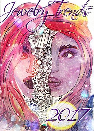 Full Download Jewelry Trends 2017 : Tips on how to wear and how to create jewelry for 2017 - Ksenia Gulko file in ePub