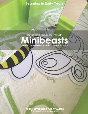 Read Enhancing Provision Through Minibeasts: Ideas to Target Learning and Challenge Thinking - Nicky Simmons file in ePub