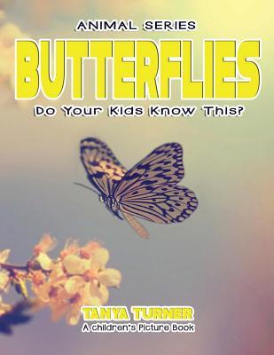 Read Online BUTTERFLIES Do Your Kids Know This?: A Children's Picture Book - Tanya Turner | ePub