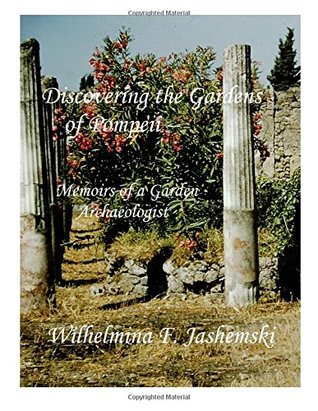 Read Online Discovering the Gardens of Pompeii - Black and White Edition: Memoirs of a Garden Archaeologist - Wilhelmina Feemster Jashemski file in PDF