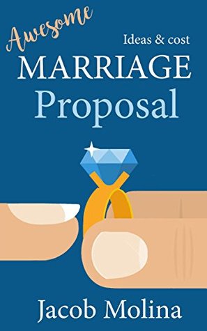 Full Download Awesome Marriage Proposal Ideas and Cost (Awesome Proposal Ideas Book 1) - Jacob Molina | ePub