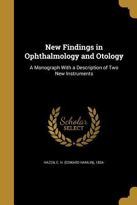 Read Online New Findings in Ophthalmology and Otology: A Monograph with a Description of Two New Instruments - E H 1834- Hazen file in ePub