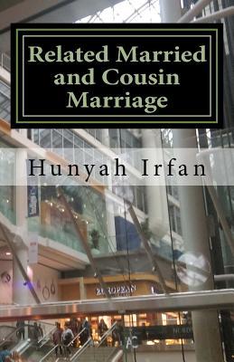 Read Online Related and Married: Cousin Marriage Based on True Story - Hunyah Irfan | PDF