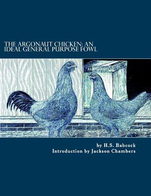 Full Download The Argonaut Chicken: An Ideal General Purpose Fowl: Chicken Breeds Book 51 - H.S. Babcock file in ePub