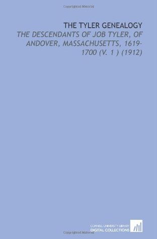 Read Online The Tyler Genealogy: The Descendants of Job Tyler, of Andover, Massachusetts, 1619-1700 (V. 1 ) (1912) - Willard Irving Tyler Brigham | ePub