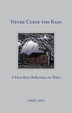 Read Online Never Curse the Rain: A Farm Boy's Reflections on Water - Jerry Apps file in PDF