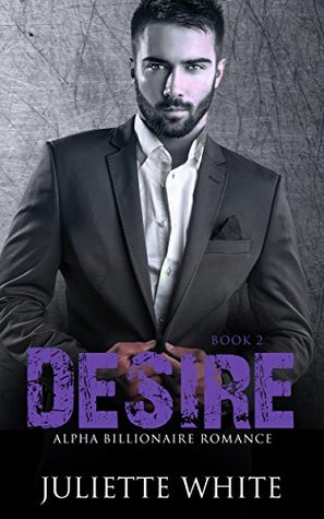 Full Download Desire: Book Two (An Alpha Billionaire Romance, #2) - Juliette White file in ePub