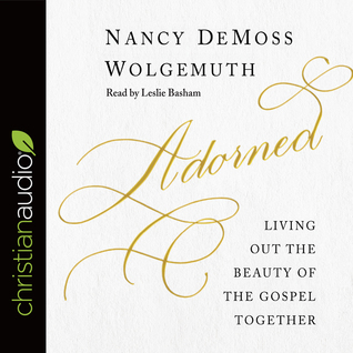 Full Download Adorned: Living Out the Beauty of the Gospel Together - Nancy DeMoss Wolgemuth | PDF