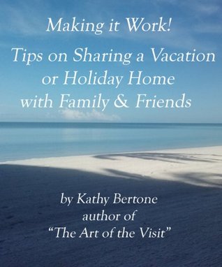 Download Making it Work! Tips on Sharing a Vacation or Holiday Home with Family & Friends - Kathy Bertone file in ePub
