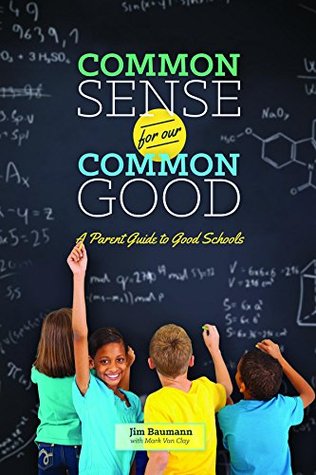 Read Online Common Sense for Our Common Good: A Parent Guide to Good Schools - Jim Baumann file in ePub