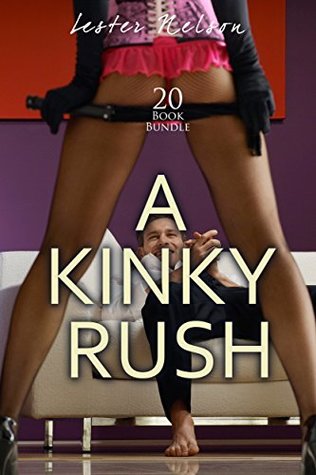 Read Online Erotica: A Kinky Rush (New Adult Romance Multi Book Mega Bundle Erotic Sex Tales Taboo Box Set)(New Adult Erotica, Contemporary Coming Of Age Fantasy, Fetish) - Lester Nelson | ePub