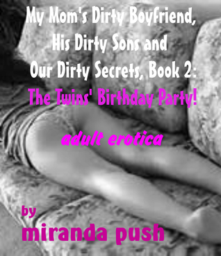 Read My Mom's Dirty Boyfriend, His Dirty Sons and Our Dirty Secrets, Book 2: The Twins' Birthday Party adult erotica - Miranda Push file in PDF