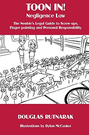 Full Download Toon In! Negligence Law: The Newbie's Legal Guide to Screw-ups, Finger-pointing and Personal Responsibility - Douglas Rutnarak | PDF