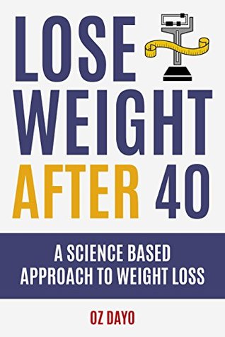 Read Online Lose Weight After 40: A Science Based Approach to Fat Loss - Oz Dayo file in PDF