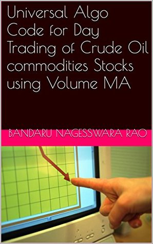 Read Universal Algo Code for Day Trading of Crude Oil commodities Stocks using Volume MA - Bandaru Nagesswara Rao | PDF