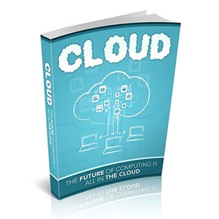 Download CLOUD : The Future Of Computing Is All In The Cloud! - Joel Duncan file in ePub