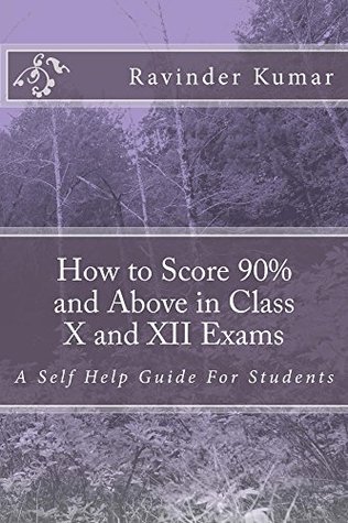 Read Online How to Score 90% and Above in Class X and XII Exams: Prepare yourself for the future - Ravinder Kumar file in PDF