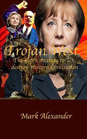 Read Online Trojan West: The Left's strategy to destroy Western Civilization - Mark Alexander file in ePub