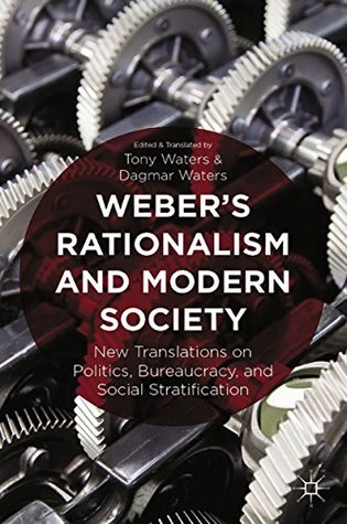 Full Download Weber's Rationalism and Modern Society: New Translations on Politics, Bureaucracy, and Social Stratification - Tony Waters | PDF