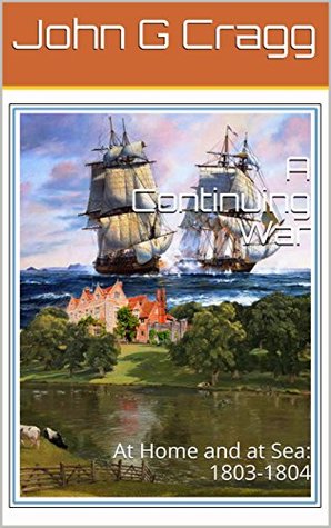 Full Download A Continuing War: At Home and at Sea: 1803-1804 - John G. Cragg file in PDF
