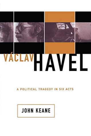 Full Download Vaclav Havel: A Political Tragedy In Six Acts - John Keane | PDF