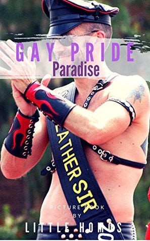Read Online Gay Pride Paradise: Photo Book of Gay Pride. Beauty Sexy Carnival. - Little Homo | PDF