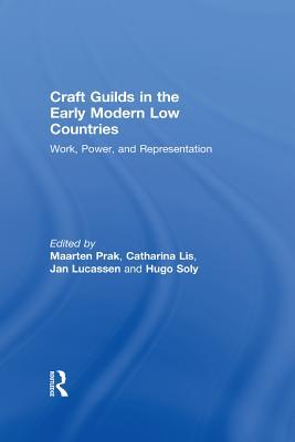 Download Craft Guilds in the Early Modern Low Countries: Work, Power, and Representation - Catharina Lis | PDF