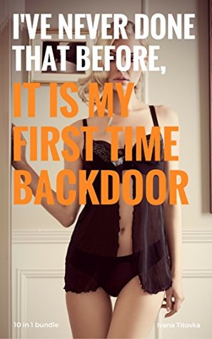 Full Download I've never done that before, it is my first time backdoor: 10 in 1 bundle - Ivana Titovka | PDF