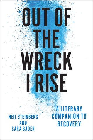 Read Out of the Wreck I Rise: A Literary Companion to Recovery - Neil Steinberg | PDF