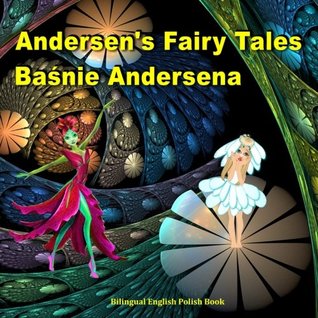 Read Basnie Andersena. Andersen's Fairy Tales. Bilingual English Polish Book: Dual Language Picture Book for Kids (Polish and English Edition) - Svetlana Bagdasaryan | PDF