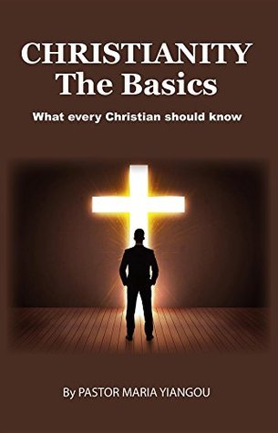 Read Christianity - The Basics: What Every Christian should Know - Maria Yiangou file in ePub