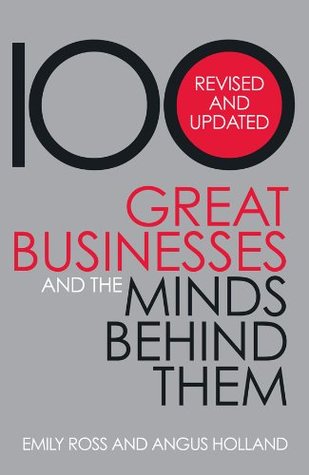 Read 100 Great Businesses and the Minds Behind Them (Kindle) - Ross & Holland file in PDF