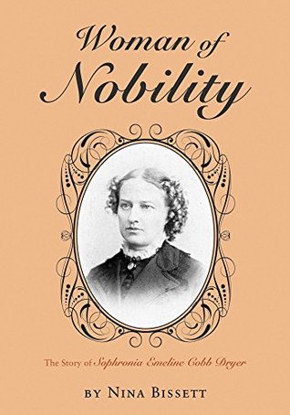 Read Woman of Nobility: The Story of Sophronia Emeline Cobb Dryer - Nina Bissett | PDF