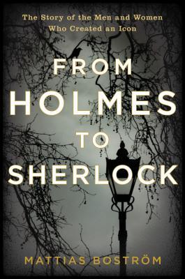 Full Download From Holmes to Sherlock: The Story of the Men and Women Who Created an Icon - Mattias Boström | ePub