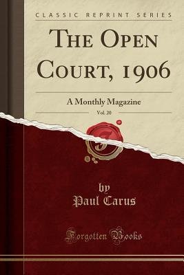Read The Open Court, 1906, Vol. 20: A Monthly Magazine (Classic Reprint) - Paul Carus file in ePub