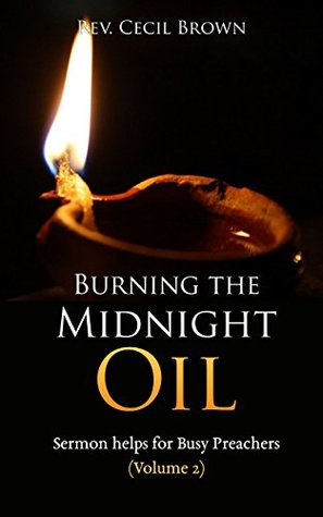 Full Download Burning The Midnight Oil: Sermon Helps For Busy Preachers (volume 2) - Cecil Brown | ePub