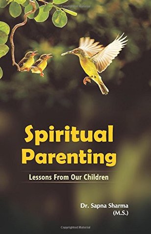 Download Spiritual Parenting (Lessons From Our Children) - Dr. Sapna Sharma file in PDF