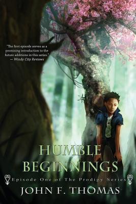 Download Humble Beginnings: Episode One of the Prodigy Series - John F. Thomas | PDF