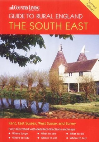 Read The Country Living Guide to Rural England - The South East: Covers Surrey, Sussex and Kent (Country Living Rural Guides) - Peter Long file in PDF