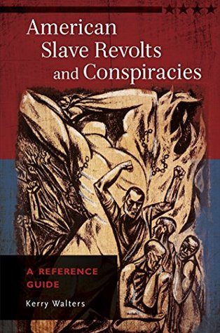 Download American Slave Revolts and Conspiracies: A Reference Guide - Kerry Walters | PDF