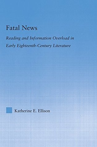 Download The Fatal News: Reading and Information Overload in Early Eighteenth-Century Literature (Literary Criticism and Cultural Theory) - Katherine E. Ellison file in ePub
