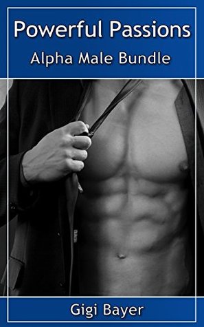 Read Online Powerful Passions - Alpha Male Bundle (Alpha Male Erotica, Possessive Romance) - Gigi Bayer file in ePub
