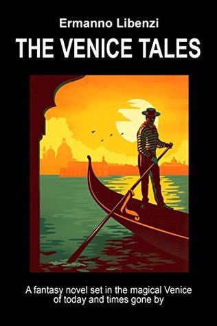 Read Online The Venice Tales: A fantasy novel set in the magical Venice of today and times gone by - Ermanno Libenzi | ePub