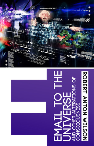 Full Download Email to the Universe: And Other Alterations of Consciousness - Robert Anton Wilson file in ePub