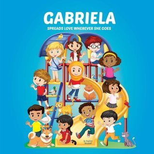 Download Gabriela Spreads Love Wherever She Goes: Personalized Children's Books & Multicultural Children's Books (Personalized Books, Personalized Book, Books About Bullying, Teach Peace, Spread Love) - Suzanne Marshall file in ePub