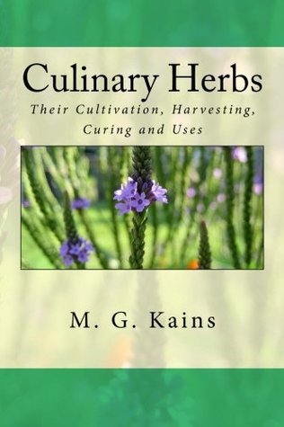 Read Online Culinary Herbs: Their Cultivation, Harvesting, Curing and Uses - M.G. Kains file in ePub