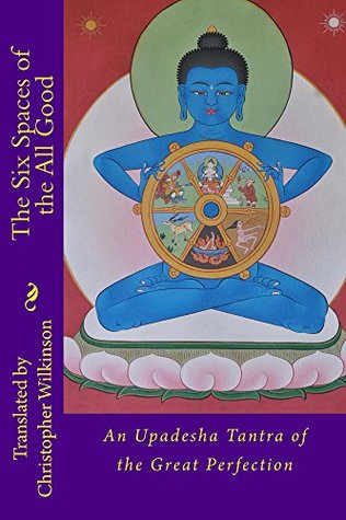 Read The Six Spaces of the All Good: An Upadesha Tantra of the Great Perfection - Christopher Wilkinson | PDF